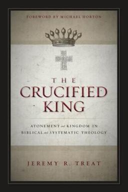 Crucified King Atonement and Kingdom in Biblical and Systematic Theology  9780310516743 Front Cover