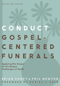 Conduct Gospel-Centered Funerals Applying the Gospel at the Unique Challenges of Death  9780310517184 Front Cover