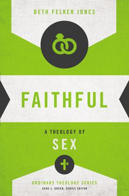 Faithful A Theology of Sex  9780310518273 Front Cover
