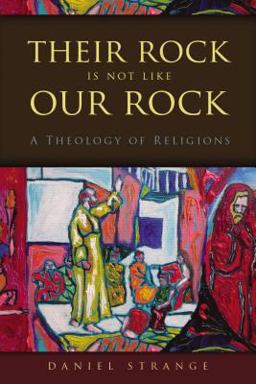 Their Rock Is Not Like Our Rock A Theology of Religions  9780310520771 Front Cover