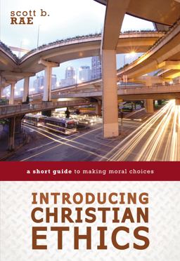 Introducing Christian Ethics A Short Guide to Making Moral Choices  9780310521181 Front Cover