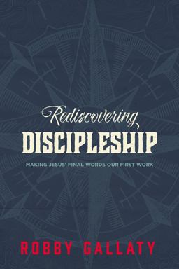 Rediscovering Discipleship Making Jesus' Final Words Our First Work  9780310521280 Front Cover