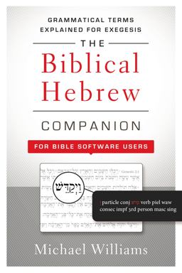 Biblical Hebrew Companion for Bible Software Users Grammatical Terms Explained for Exegesis  9780310521303 Front Cover