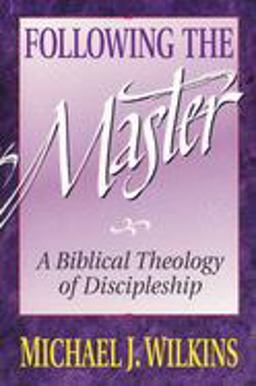 Following the Master A Biblical Theology of Discipleship  9780310521518 Front Cover