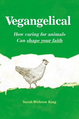 Vegangelical How Caring for Animals Can Shape Your Faith  9780310522379 Front Cover