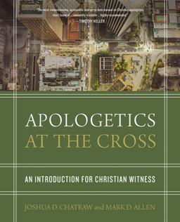 Apologetics at the Cross An Introduction for Christian Witness  9780310524687 Front Cover