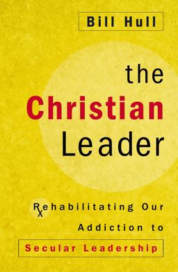 Christian Leader Rehabilitating Our Addiction to Secular Leadership  9780310525332 Front Cover
