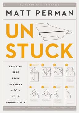 Unstuck Breaking Free from Barriers to Your Productivity  9780310526810 Front Cover