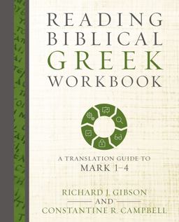 Reading Biblical Greek Workbook A Translation Guide to Mark 1-4  9780310528036 Front Cover