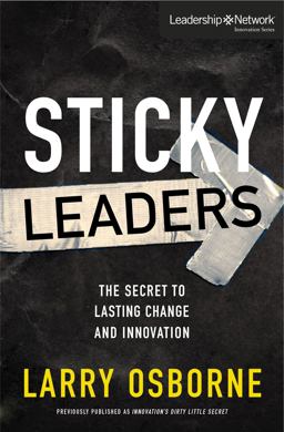 Sticky Leaders The Secret to Lasting Change and Innovation  9780310529484 Front Cover