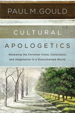 Cultural Apologetics Renewing the Christian Voice, Conscience, and Imagination in a Disenchanted World  9780310530497 Front Cover
