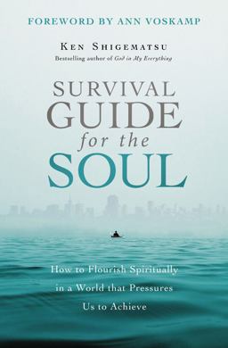 Survival Guide for the Soul How to Flourish Spiritually in a World That Pressures Us to Achieve  9780310535324 Front Cover