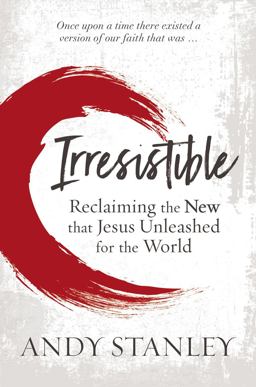 Irresistible Reclaiming the New That Jesus Unleashed for the World  9780310536970 Front Cover
