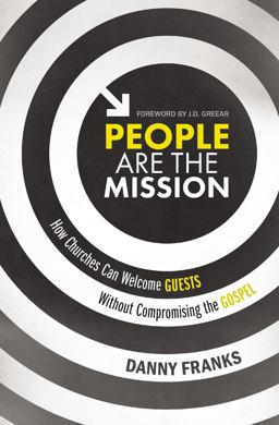 People Are the Mission How Churches Can Welcome Guests Without Compromising the Gospel  9780310538677 Front Cover