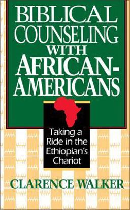 Biblical Counseling with African-Americans Taking a Ride in the Ethiopian's Chariot  9780310587118 Front Cover