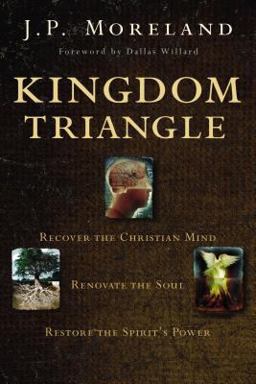 Kingdom Triangle Recover the Christian Mind, Renovate the Soul, Restore the Spirit's Power  9780310590002 Front Cover