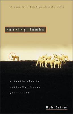 Roaring Lambs A Gentle Plan to Radically Change Your World  9780310591115 Front Cover