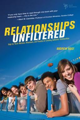 Relationships Unfiltered Help for Youth Workers, Volunteers, and Parents on Creating Authentic Relationships  9780310668756 Front Cover