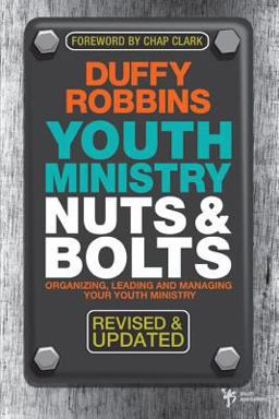 Youth Ministry Nuts and Bolts, Revised and Updated Organizing, Leading, and Managing Your Youth Ministry  9780310670292 Front Cover