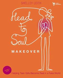 Head-to-Soul Makeover Helping Teen Girls Become Real in a Fake World  9780310670414 Front Cover