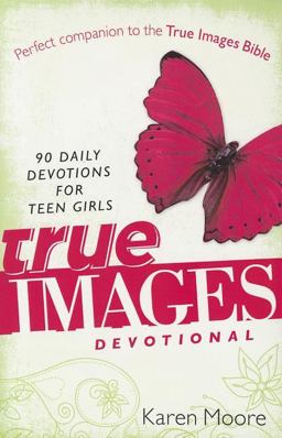 True Images Devotional 90 Daily Devotions for Teen Girls  9780310726067 Front Cover