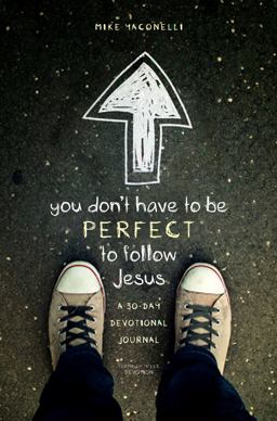 You Don't Have to Be Perfect to Follow Jesus You Don't Have to Be Perfect to Follow Jesus