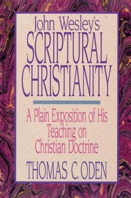 John Wesley's Scriptural Christianity A Plain Exposition of His Teaching on Christian Doctrine  9780310753216 Front Cover