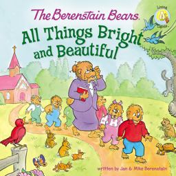 The Berenstain Bears: All Things Bright and Beautiful
