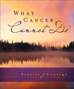 What Cancer Cannot Do Stories of Courage  9780310819158 Front Cover