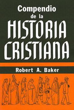 Compendio de la Historia Cristiana 1st 1974 Reprint  9780311150328 Front Cover