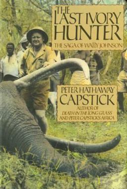 Last Ivory Hunter The Saga of Wally Johnson  9780312000486 Front Cover