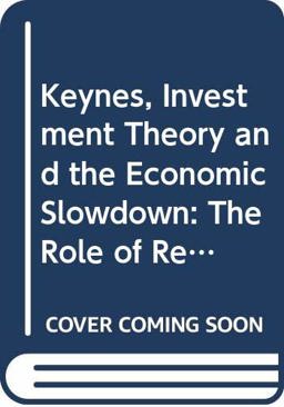 Keynes, Investment Theory and the Economic Slowdown