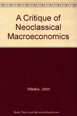 A Critique of Neoclassical Macroeconomics