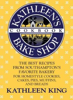 Kathleen's Bake Shop Cookbook The Best Recipes from Southhampton's Favorite Bakery for Homestyle Cookies, Cakes, Pies, Muffins, and Breads  9780312038533 Front Cover
