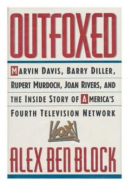 Outfoxed : Marvin Davis, Barry Diller, Rupert Murdoch and the Inside Story of America's Fourth Television Network  9780312039042 Front Cover