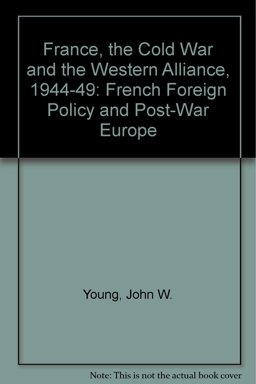 France, the Cold War and the Western Alliance, 1944-1949