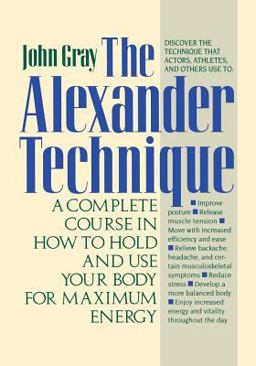 Alexander Technique A Complete Course in How to Hold and Use Your Body for Maximum Energy 5th 9780312064945 Front Cover