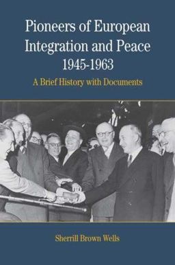 Pioneers of European Integration and Peace, 1945-1963 A Brief History with Documents  9780312086169 Front Cover