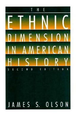 The Ethnic Dimension in American History The Ethnic Dimension in American History