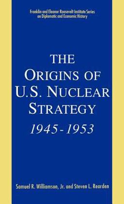 The Origins of U. S. Nuclear Strategy, 1945-1953