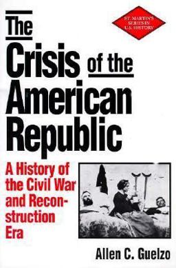 Crisis of the American Republic : A History of the Civil War and Reconstruction Era 1st 9780312095154 Front Cover