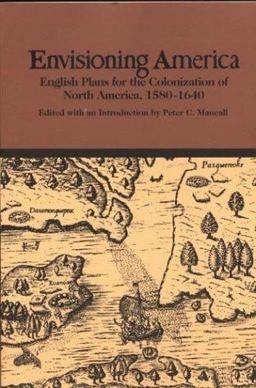 Envisioning America English Plans for the Colonization of North America, 1580-1640  9780312096700 Front Cover