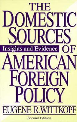 The Domestic Sources of American Foreign Policy The Domestic Sources of American Foreign Policy