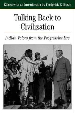 Talking Back to Civilization Indian Voices from the Progressive Era  9780312103859 Front Cover