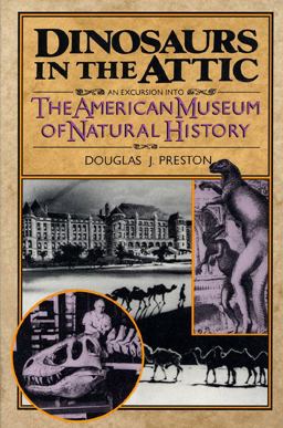 Dinosaurs in the Attic An Excursion into the American Museum of Natural History  9780312104566 Front Cover