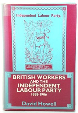 British Workers and the Independent Labour Party, 1888-1906