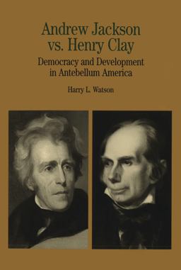 Andrew Jackson vs. Henry Clay Democracy and Development in Antebellum America  9780312112134 Front Cover