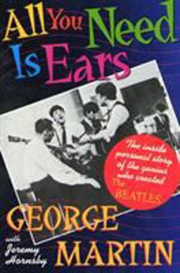 All You Need Is Ears The Inside Personal Story of the Genius Who Created the Beatles  9780312114824 Front Cover