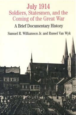 July 1914 Soldiers, Statesmen, and the Coming of the Great War - A Brief Documentary History  9780312120108 Front Cover