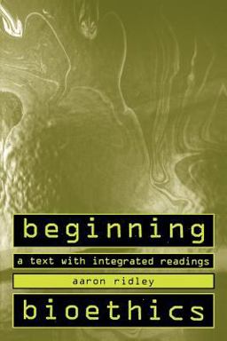 Beginning Bioethics A Text with Integrated Readings  9780312132910 Front Cover
